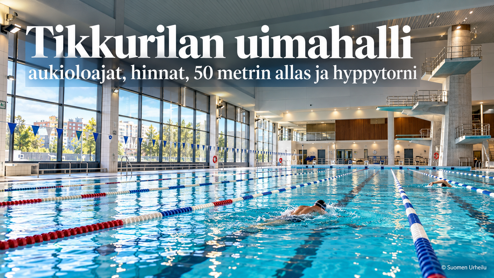Tikkurilan uimahalli – aukioloajat, hinnat, 50 metrin allas ja hyppytorni