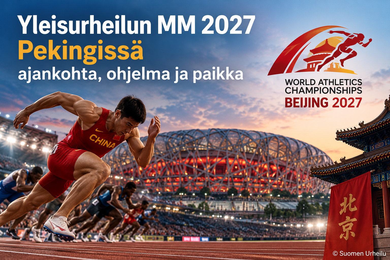 Yleisurheilun MM 2027 Pekingissä – ajankohta, ohjelma ja paikka